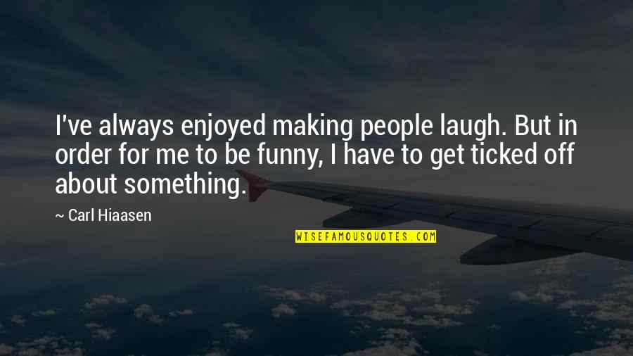 Will Ferrell Famous Quotes By Carl Hiaasen: I've always enjoyed making people laugh. But in