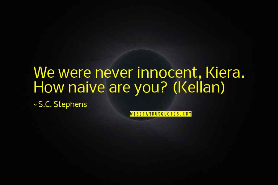 Will Ferrell Jeopardy Sean Connery Quotes By S.C. Stephens: We were never innocent, Kiera. How naive are
