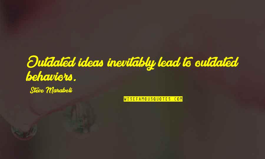 Will Ferrell Step Brothers Quotes By Steve Maraboli: Outdated ideas inevitably lead to outdated behaviors.