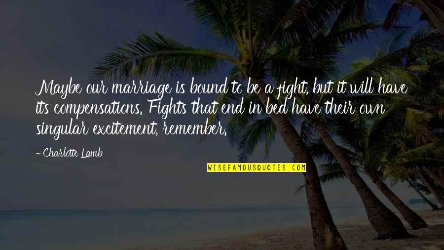 Will Fight Till The End Quotes By Charlotte Lamb: Maybe our marriage is bound to be a Will Fight Till The End Quotes By Charlotte Lamb: Maybe our marriage is bound to be a