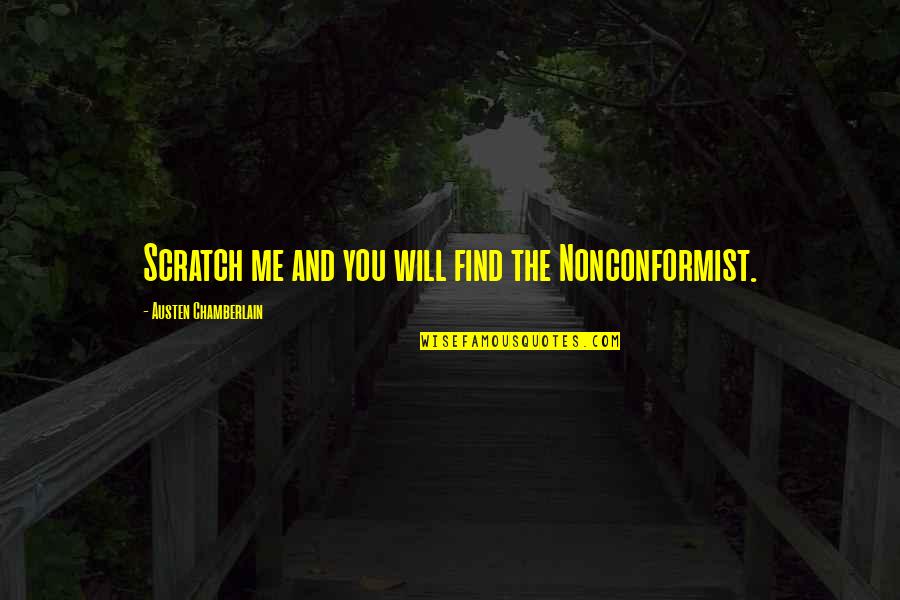 Will Find You Quotes By Austen Chamberlain: Scratch me and you will find the Nonconformist.