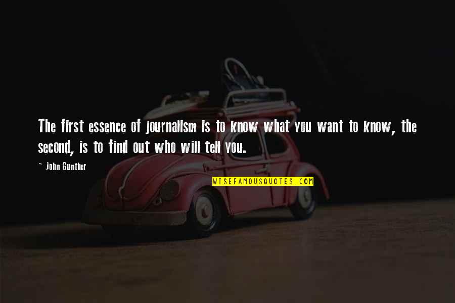Will Find You Quotes By John Gunther: The first essence of journalism is to know
