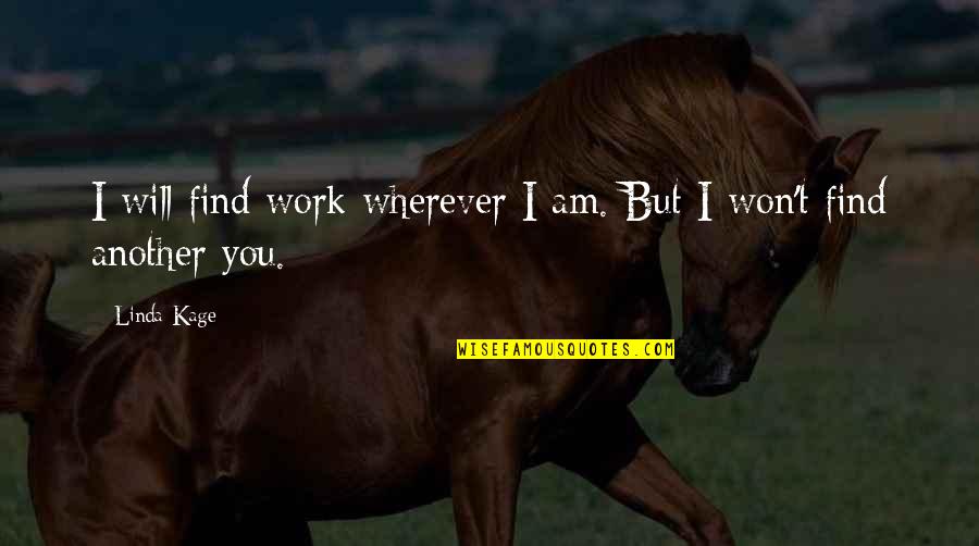 Will Find You Quotes By Linda Kage: I will find work wherever I am. But