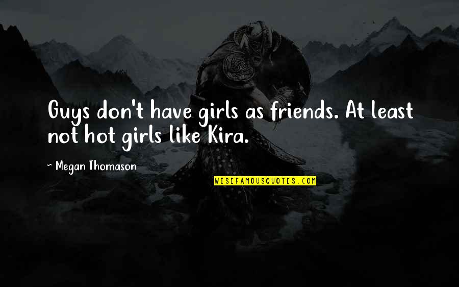 Will Forte Quotes By Megan Thomason: Guys don't have girls as friends. At least