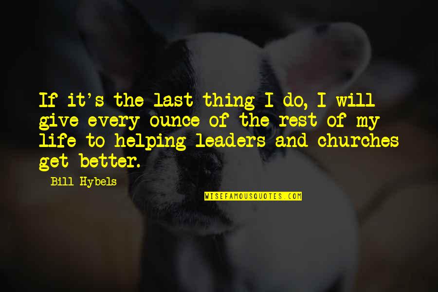 Will Get Better Quotes By Bill Hybels: If it's the last thing I do, I
