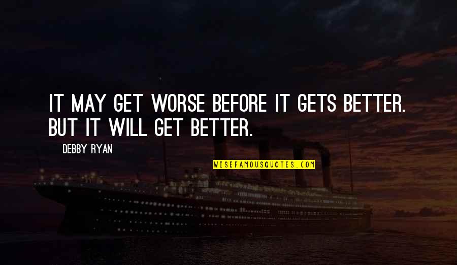 Will Get Better Quotes By Debby Ryan: It may get worse before it gets better.