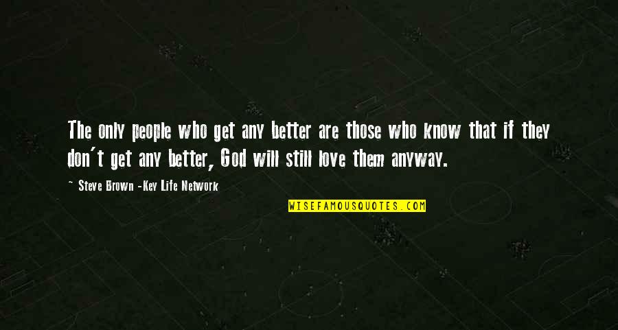 Will Get Better Quotes By Steve Brown -Key Life Network: The only people who get any better are