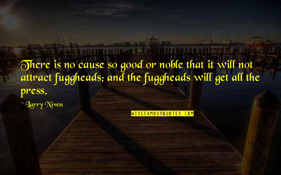 Will Get There Quotes By Larry Niven: There is no cause so good or noble