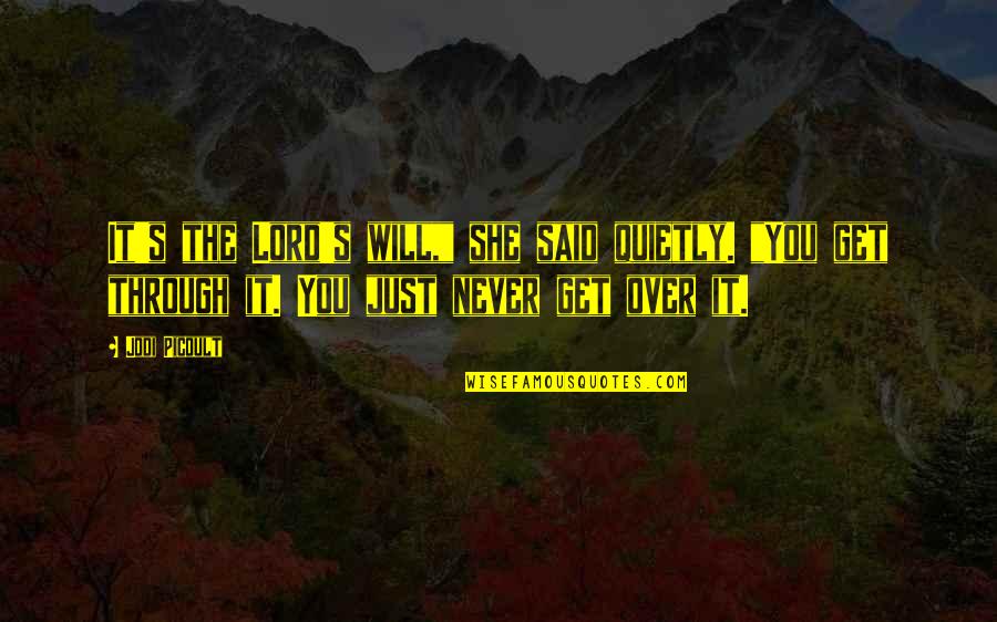 Will Get Through Quotes By Jodi Picoult: It's the Lord's will," she said quietly. "You