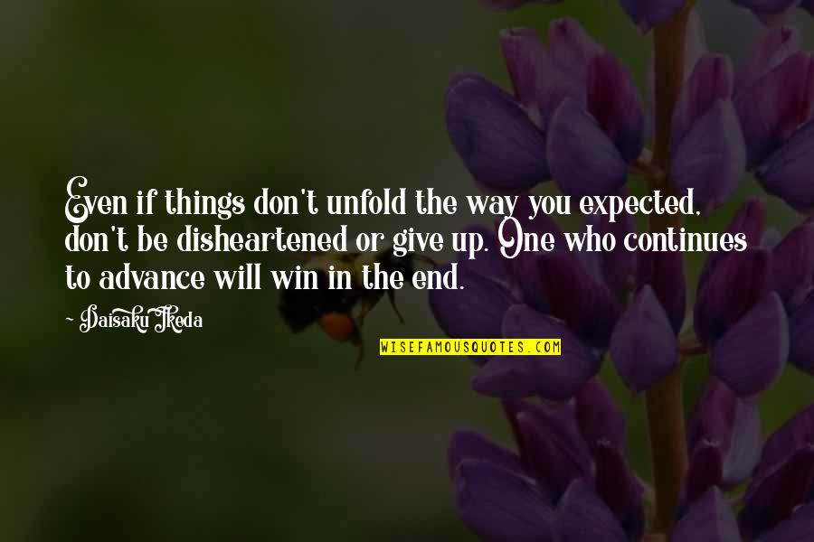 Will Give Happiness Quotes By Daisaku Ikeda: Even if things don't unfold the way you
