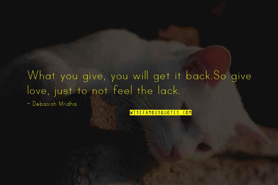 Will Give Happiness Quotes By Debasish Mridha: What you give, you will get it back.So
