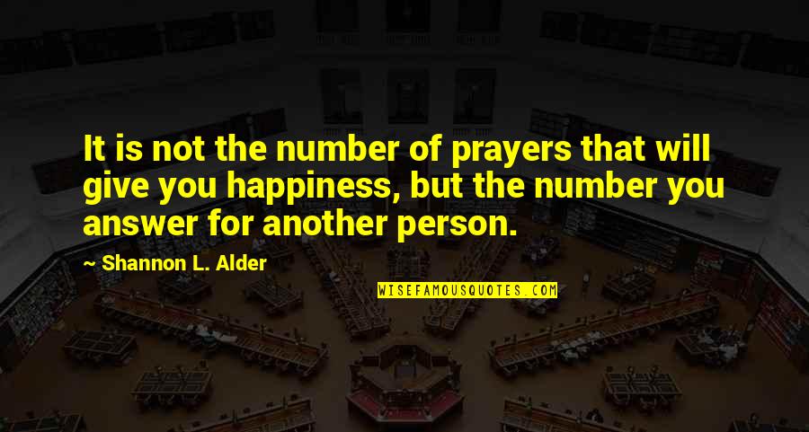 Will Give Happiness Quotes By Shannon L. Alder: It is not the number of prayers that