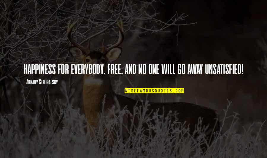 Will Go Away Quotes By Arkady Strugatsky: HAPPINESS FOR EVERYBODY, FREE, AND NO ONE WILL