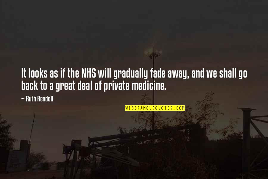Will Go Away Quotes By Ruth Rendell: It looks as if the NHS will gradually