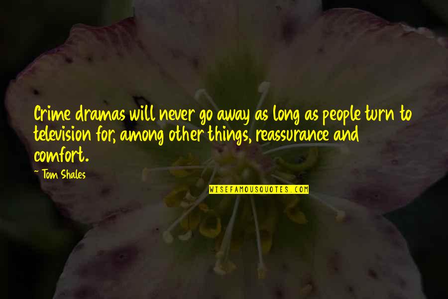 Will Go Away Quotes By Tom Shales: Crime dramas will never go away as long Will Go Away Quotes By Tom Shales: Crime dramas will never go away as long