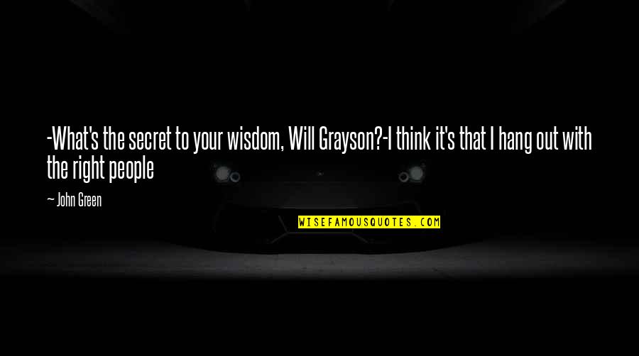 Will Grayson Will Grayson Quotes By John Green: -What's the secret to your wisdom, Will Grayson?-I