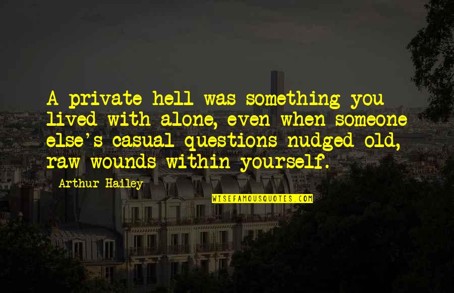 Will H. Hays Quotes By Arthur Hailey: A private hell was something you lived with