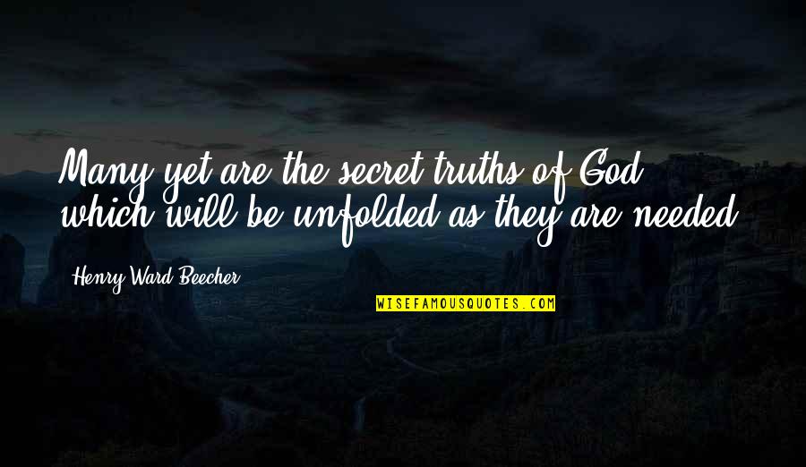 Will H. Hays Quotes By Henry Ward Beecher: Many yet are the secret truths of God