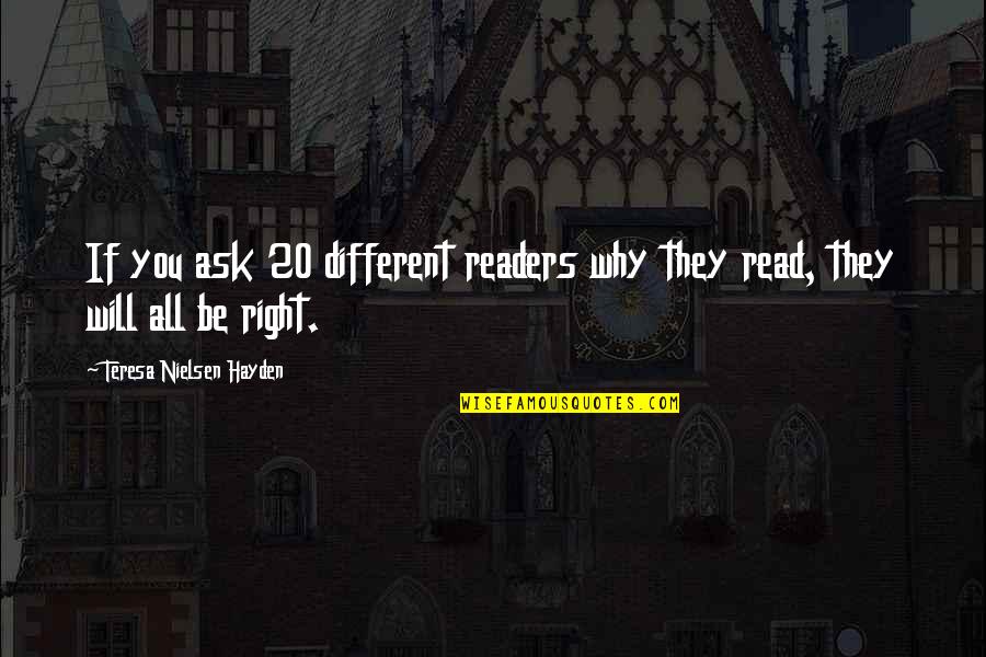Will Hayden Quotes By Teresa Nielsen Hayden: If you ask 20 different readers why they Will Hayden Quotes By Teresa Nielsen Hayden: If you ask 20 different readers why they