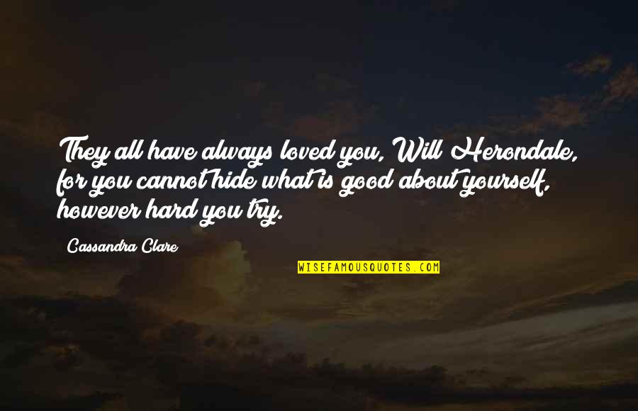 Will Herondale Quotes By Cassandra Clare: They all have always loved you, Will Herondale,