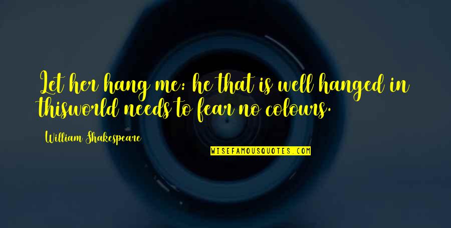 Will Herondale Tessa Gray Quotes By William Shakespeare: Let her hang me: he that is well Will Herondale Tessa Gray Quotes By William Shakespeare: Let her hang me: he that is well