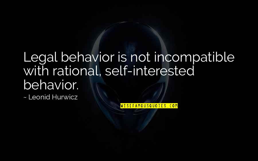 Will Herondale Welsh Quotes By Leonid Hurwicz: Legal behavior is not incompatible with rational, self-interested