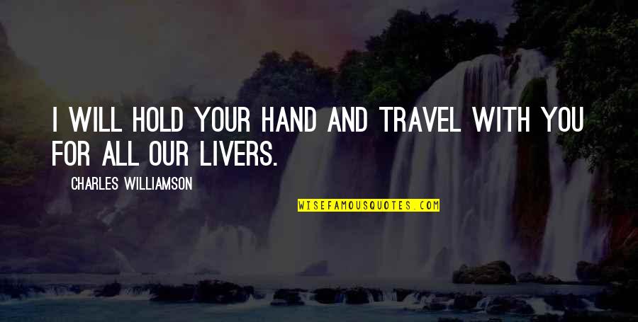 Will Hold Quotes By Charles Williamson: I will hold your hand and travel with Will Hold Quotes By Charles Williamson: I will hold your hand and travel with