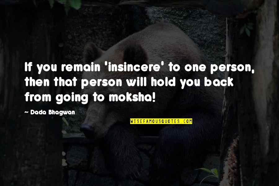 Will Hold Quotes By Dada Bhagwan: If you remain 'insincere' to one person, then Will Hold Quotes By Dada Bhagwan: If you remain 'insincere' to one person, then