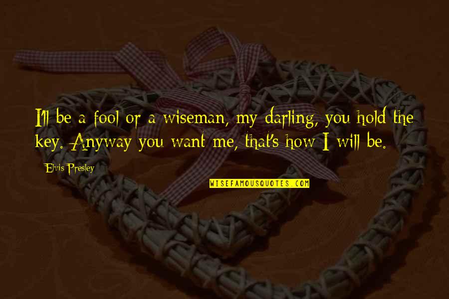 Will Hold Quotes By Elvis Presley: I'll be a fool or a wiseman, my Will Hold Quotes By Elvis Presley: I'll be a fool or a wiseman, my