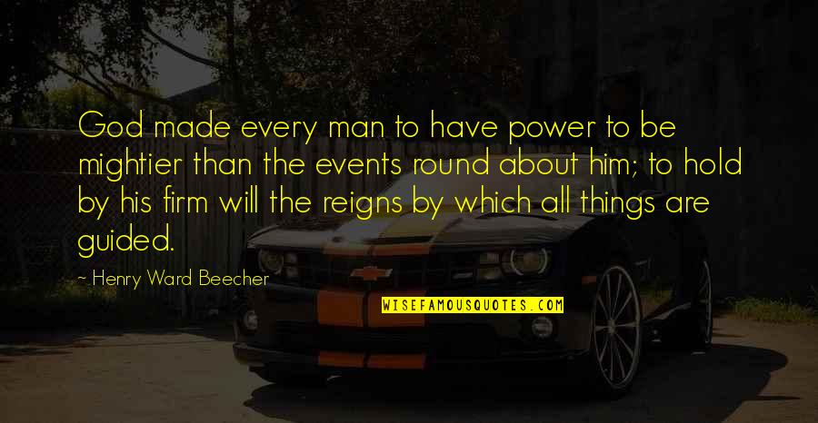 Will Hold Quotes By Henry Ward Beecher: God made every man to have power to Will Hold Quotes By Henry Ward Beecher: God made every man to have power to