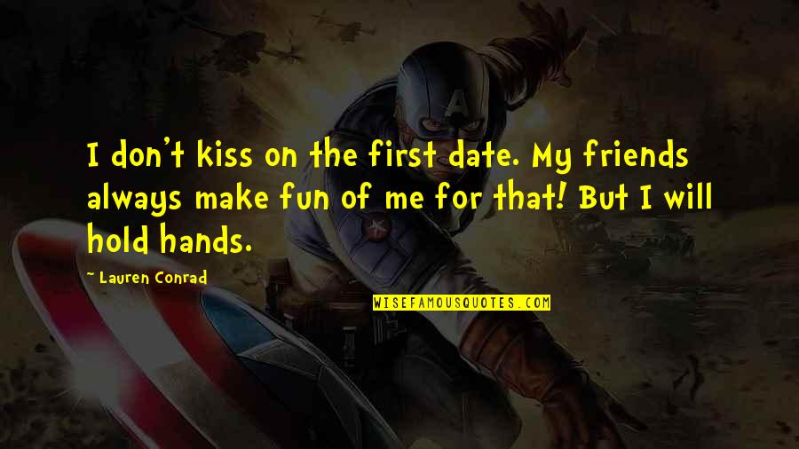 Will Hold Quotes By Lauren Conrad: I don't kiss on the first date. My Will Hold Quotes By Lauren Conrad: I don't kiss on the first date. My