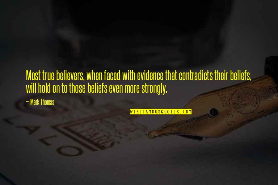 Will Hold Quotes By Mark Thomas: Most true believers, when faced with evidence that Will Hold Quotes By Mark Thomas: Most true believers, when faced with evidence that