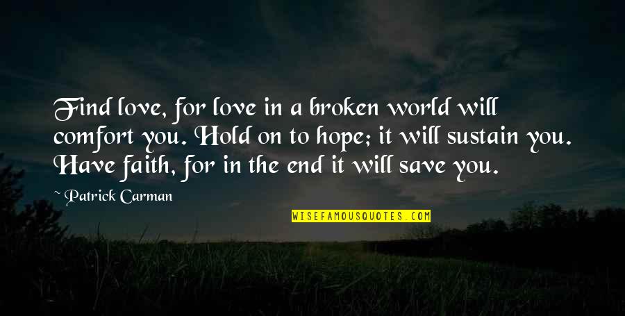 Will Hold Quotes By Patrick Carman: Find love, for love in a broken world Will Hold Quotes By Patrick Carman: Find love, for love in a broken world