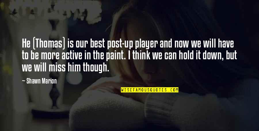 Will Hold Quotes By Shawn Marion: He (Thomas) is our best post-up player and Will Hold Quotes By Shawn Marion: He (Thomas) is our best post-up player and