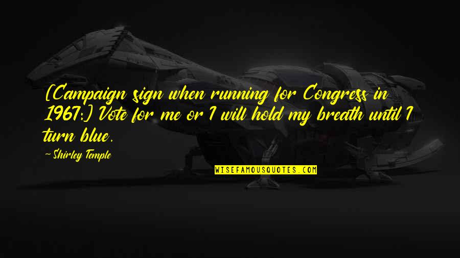 Will Hold Quotes By Shirley Temple: [Campaign sign when running for Congress in 1967:]