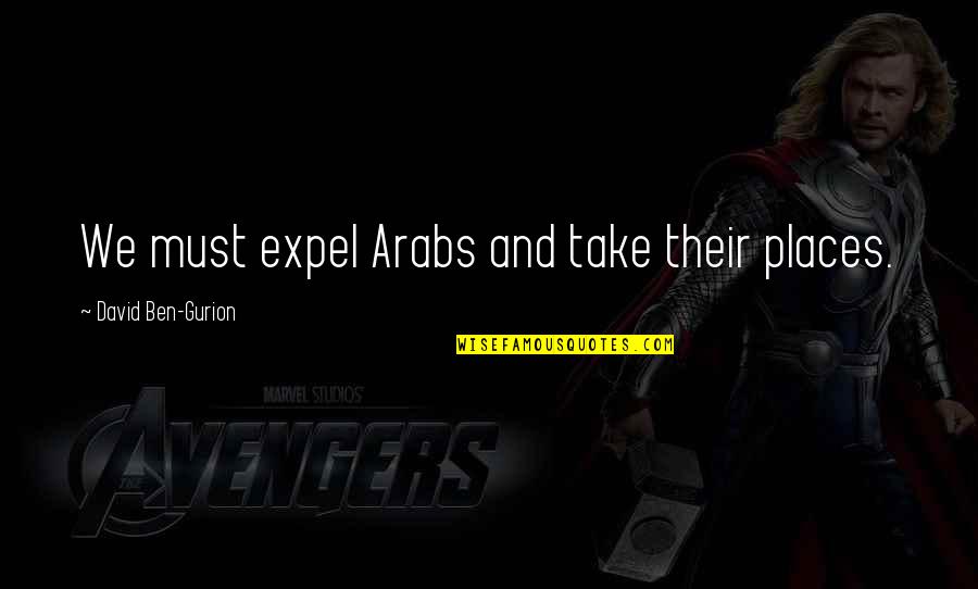 Will Hold Your Hand Forever Quotes By David Ben-Gurion: We must expel Arabs and take their places.