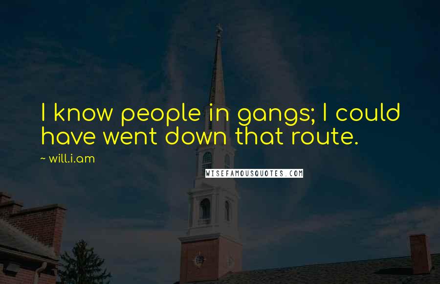 Will.i.am quotes: I know people in gangs; I could have went down that route.