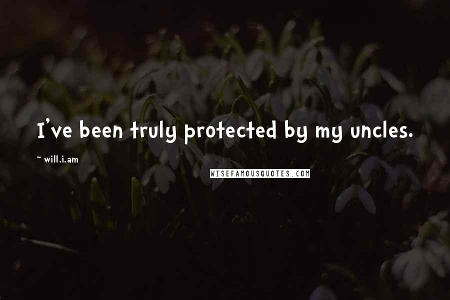 Will.i.am quotes: I've been truly protected by my uncles.