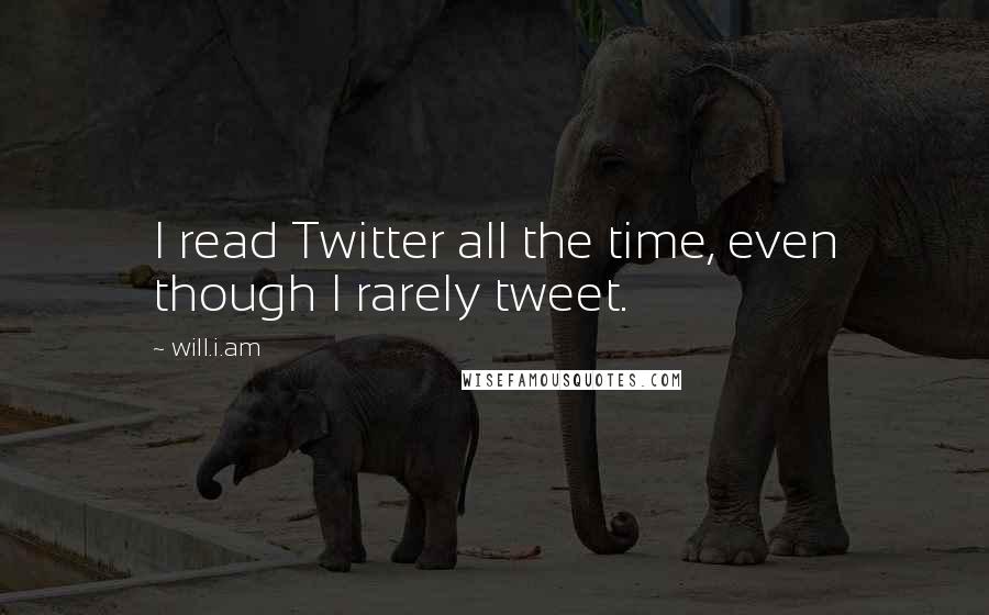 Will.i.am quotes: I read Twitter all the time, even though I rarely tweet.