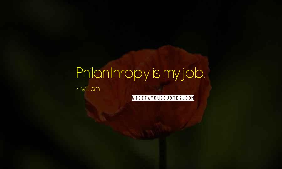 Will.i.am quotes: Philanthropy is my job.