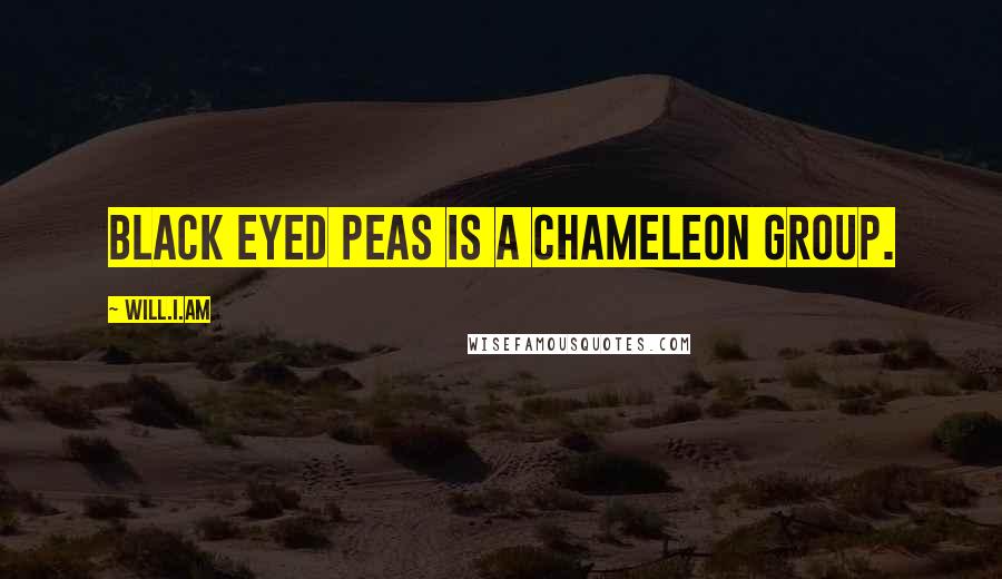Will.i.am quotes: Black Eyed Peas is a chameleon group.