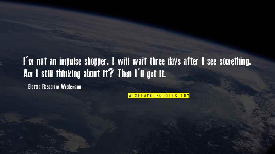 Will I Am Quotes By Elettra Rossellini Wiedemann: I'm not an impulse shopper. I will wait