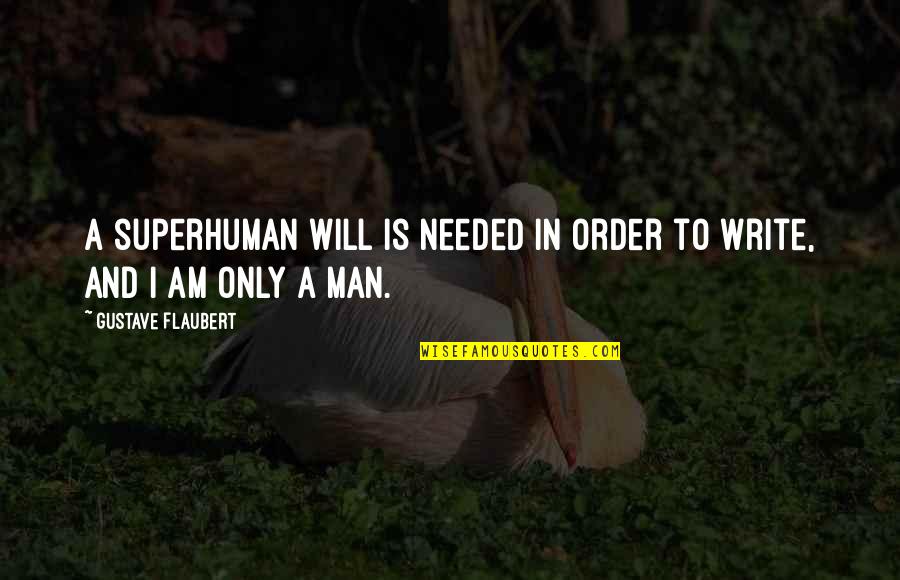 Will I Am Quotes By Gustave Flaubert: A superhuman will is needed in order to