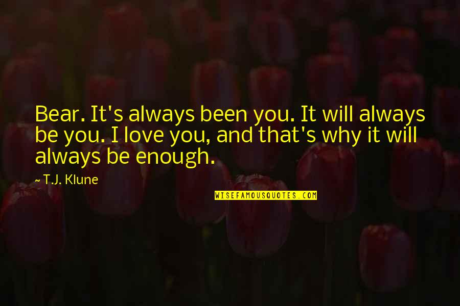 Will I Be Enough Quotes By T.J. Klune: Bear. It's always been you. It will always
