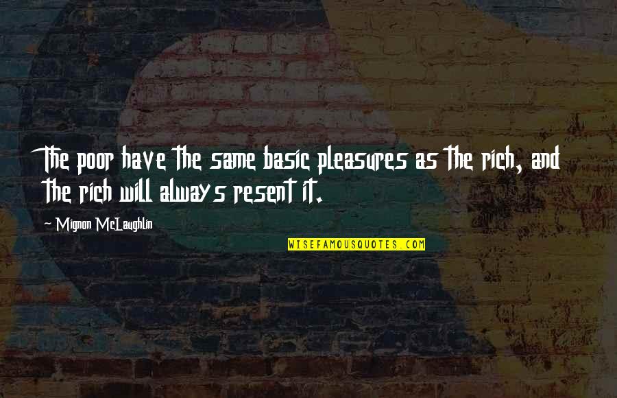 Will I Be Rich Quotes By Mignon McLaughlin: The poor have the same basic pleasures as Will I Be Rich Quotes By Mignon McLaughlin: The poor have the same basic pleasures as