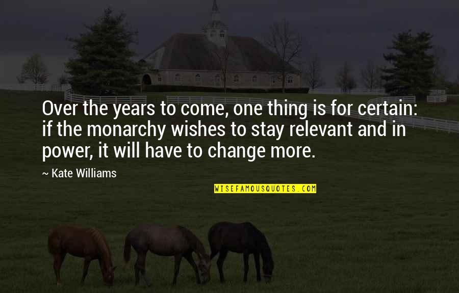 Will It Change Quotes By Kate Williams: Over the years to come, one thing is