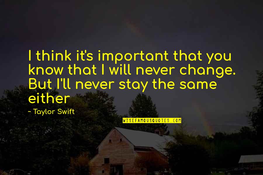 Will It Change Quotes By Taylor Swift: I think it's important that you know that