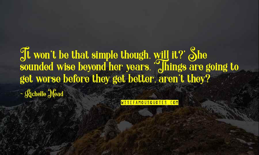 Will It Get Better Quotes By Richelle Mead: It won't be that simple though, will it?'