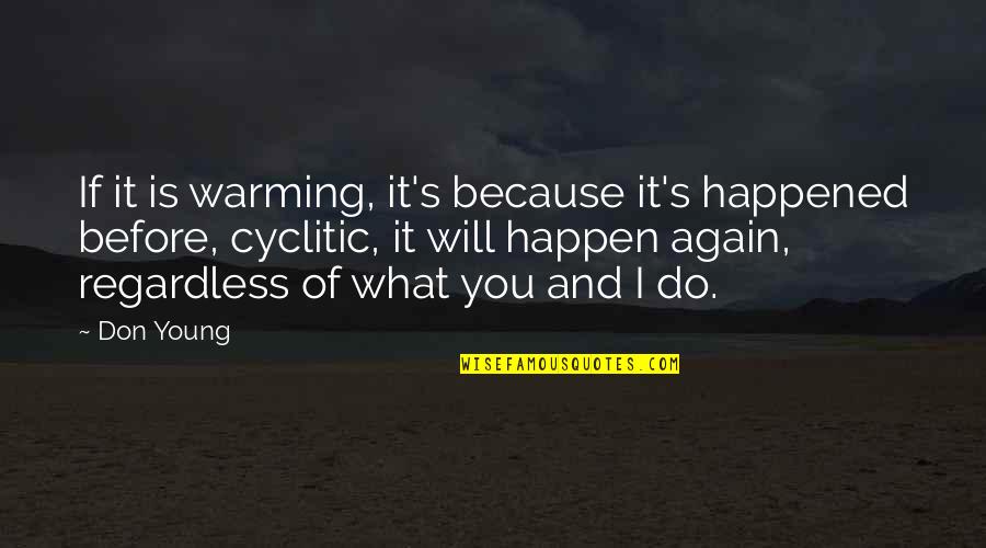 Will It Happen Quotes By Don Young: If it is warming, it's because it's happened Will It Happen Quotes By Don Young: If it is warming, it's because it's happened
