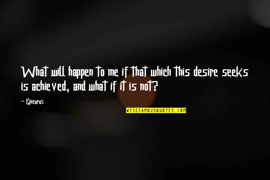 Will It Happen Quotes By Epicurus: What will happen to me if that which Will It Happen Quotes By Epicurus: What will happen to me if that which